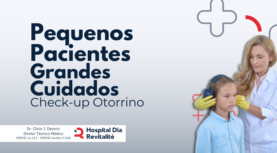 Pequenos Paciente Grandes Cuidados: Check-up Otorrino.